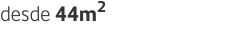 desde 44m2